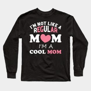 I'm Not Like A Regular Mom I'm A Cool-Mom Funny Mothers Day Long Sleeve T-Shirt